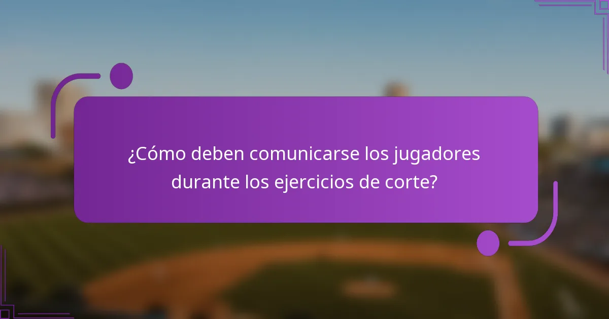 ¿Cómo deben comunicarse los jugadores durante los ejercicios de corte?