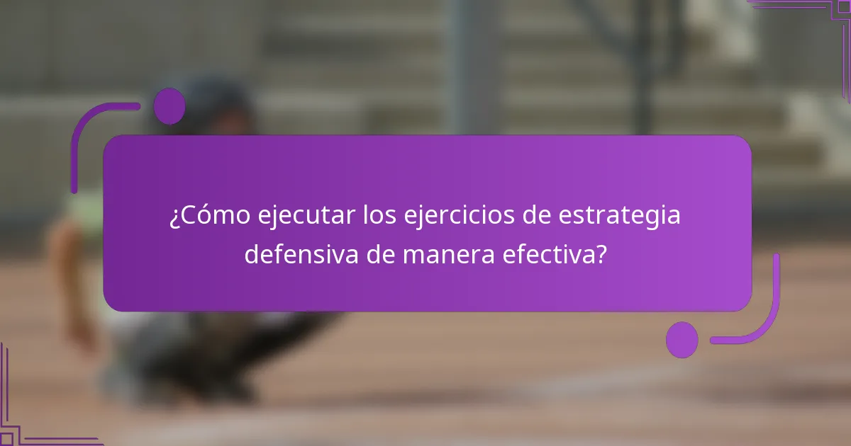 ¿Cómo ejecutar los ejercicios de estrategia defensiva de manera efectiva?