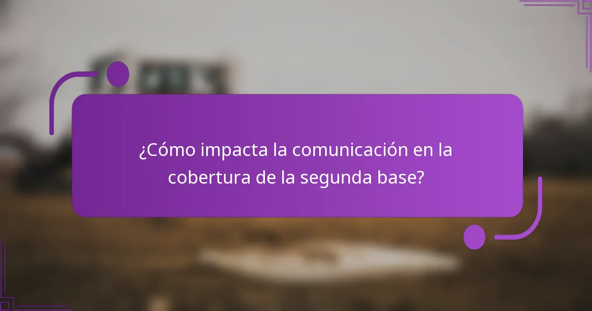 ¿Cómo impacta la comunicación en la cobertura de la segunda base?