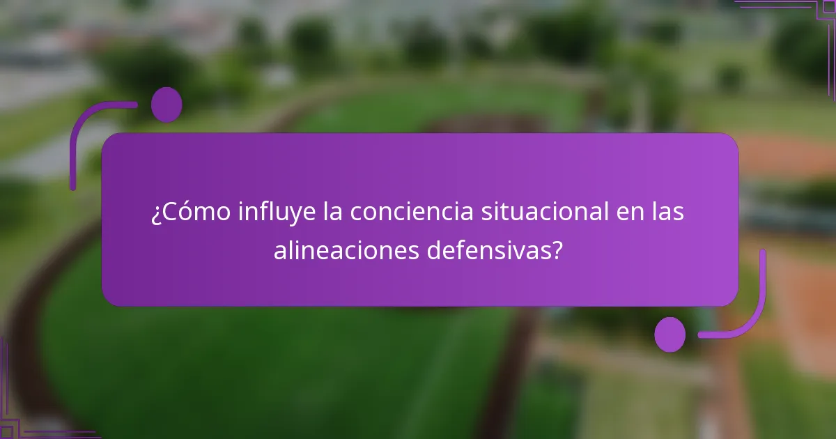 ¿Cómo influye la conciencia situacional en las alineaciones defensivas?