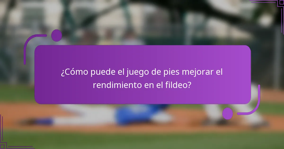 ¿Cómo puede el juego de pies mejorar el rendimiento en el fildeo?