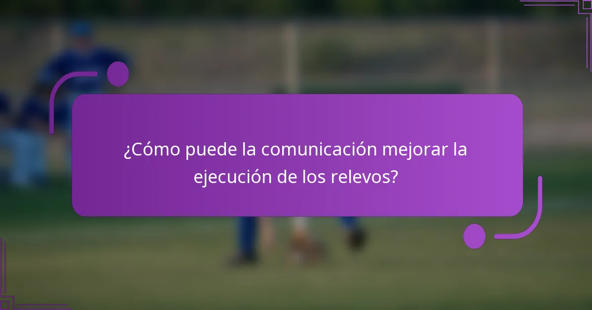 ¿Cómo puede la comunicación mejorar la ejecución de los relevos?