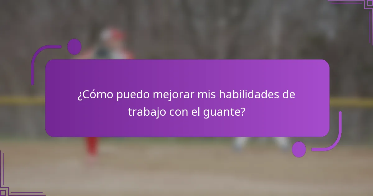 ¿Cómo puedo mejorar mis habilidades de trabajo con el guante?