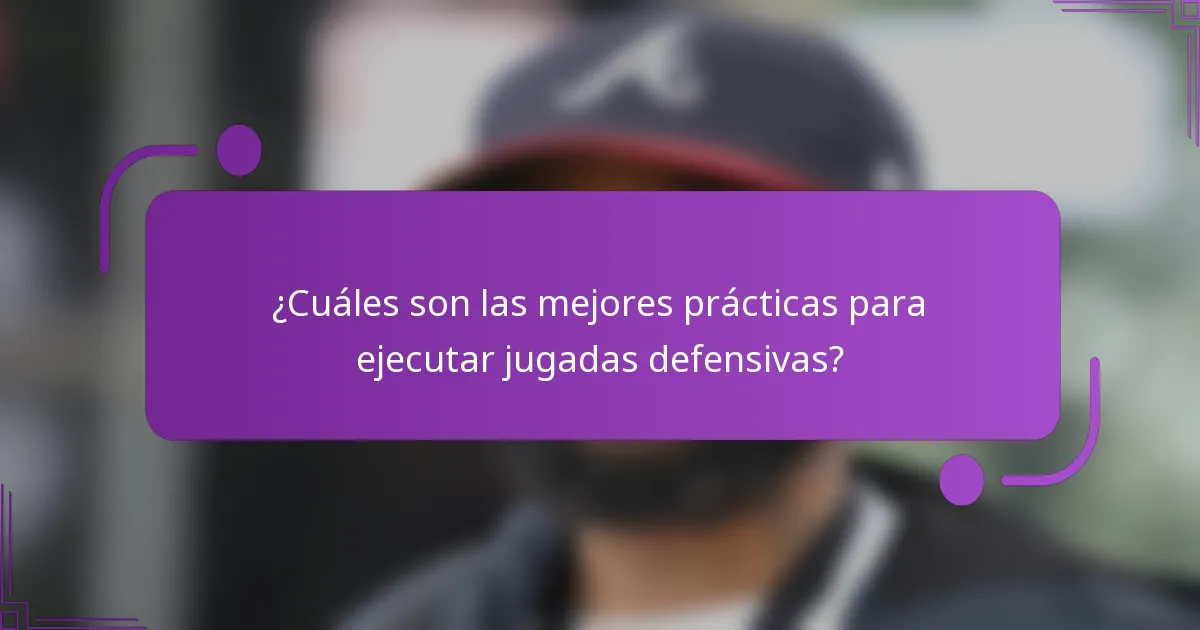 ¿Cuáles son las mejores prácticas para ejecutar jugadas defensivas?
