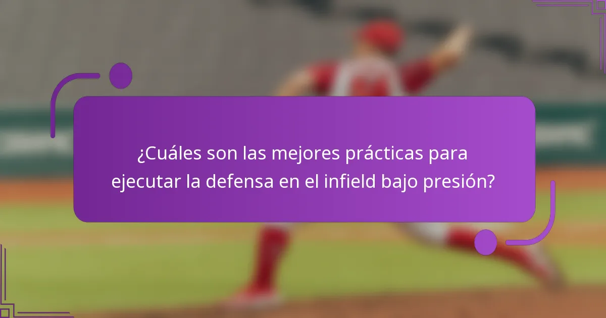 ¿Cuáles son las mejores prácticas para ejecutar la defensa en el infield bajo presión?