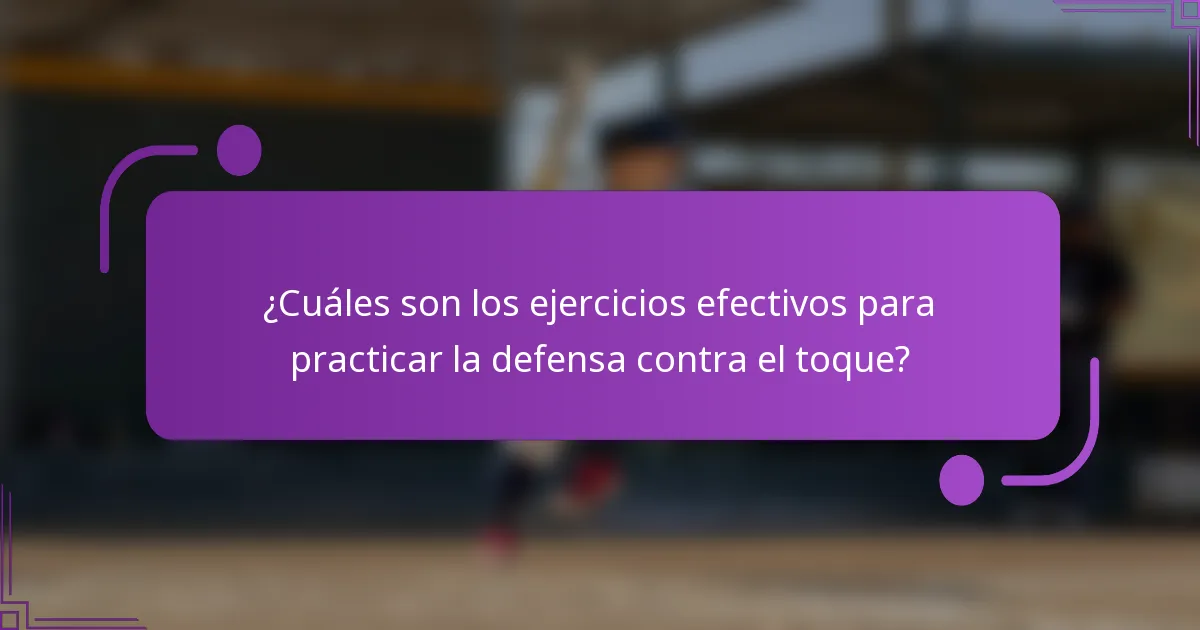 ¿Cuáles son los ejercicios efectivos para practicar la defensa contra el toque?