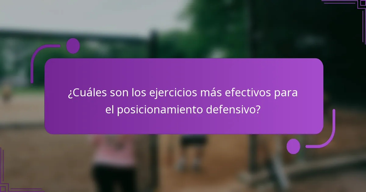 ¿Cuáles son los ejercicios más efectivos para el posicionamiento defensivo?