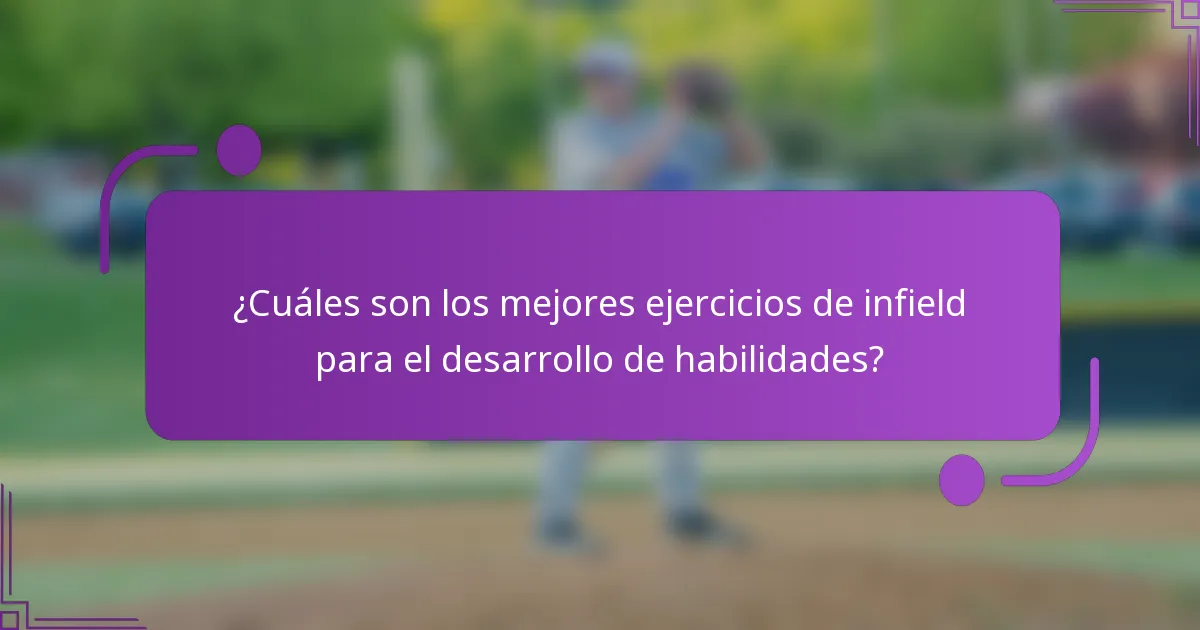 ¿Cuáles son los mejores ejercicios de infield para el desarrollo de habilidades?