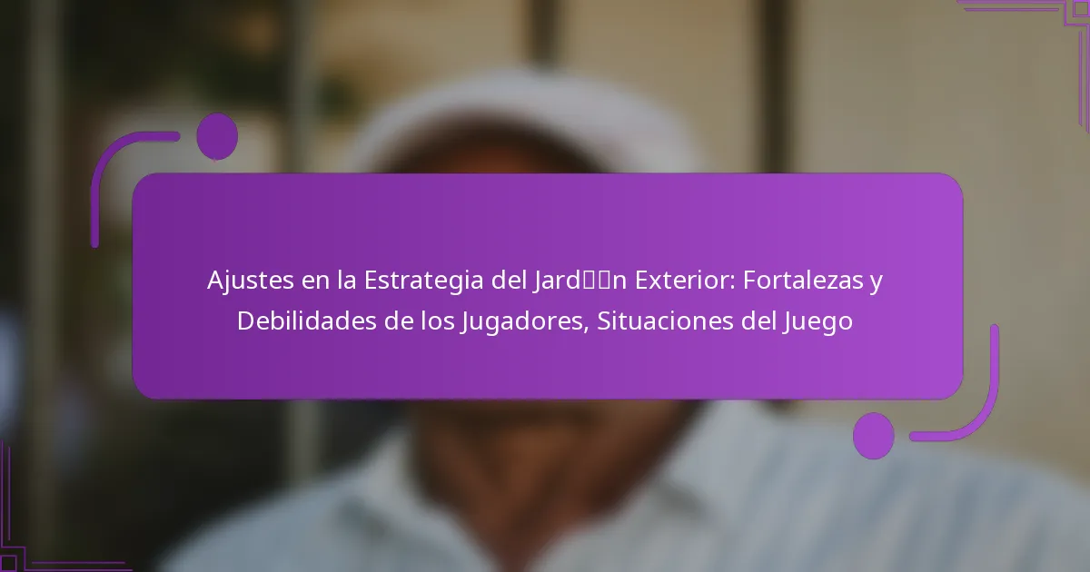 Ajustes en la Estrategia del Jardín Exterior: Fortalezas y Debilidades de los Jugadores, Situaciones del Juego