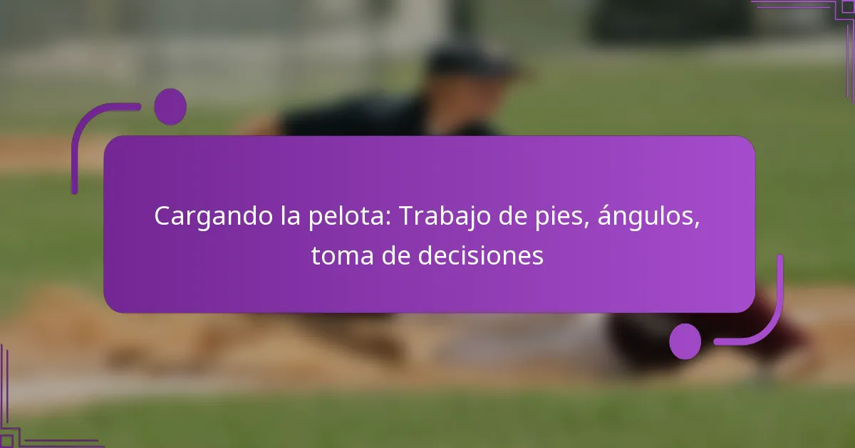 Cargando la pelota: Trabajo de pies, ángulos, toma de decisiones
