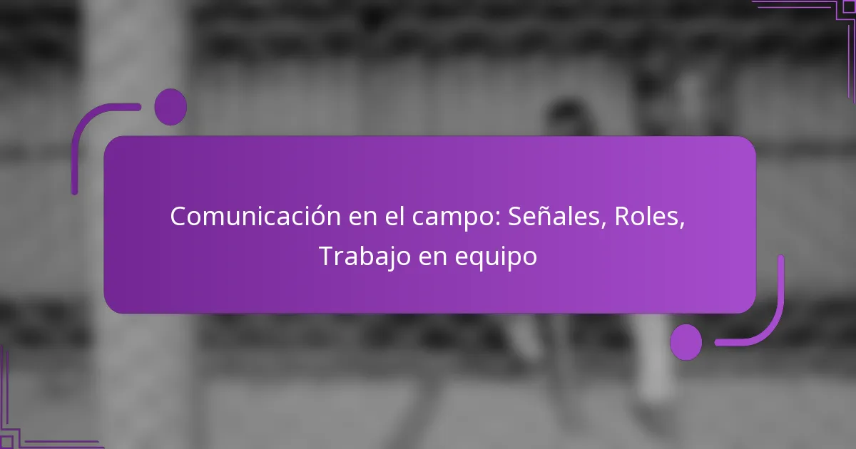 Comunicación en el campo: Señales, Roles, Trabajo en equipo