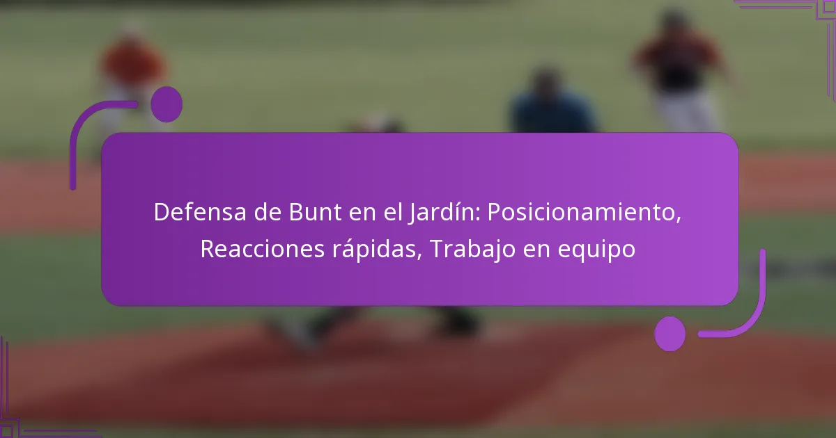 Defensa de Bunt en el Jardín: Posicionamiento, Reacciones rápidas, Trabajo en equipo