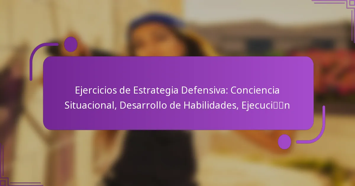Ejercicios de Estrategia Defensiva: Conciencia Situacional, Desarrollo de Habilidades, Ejecución