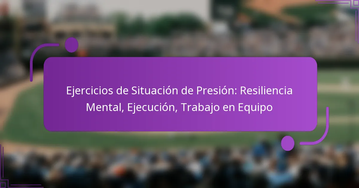 Ejercicios de Situación de Presión: Resiliencia Mental, Ejecución, Trabajo en Equipo