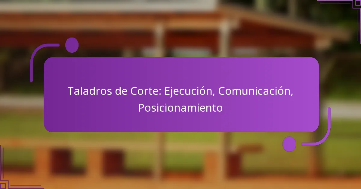 Taladros de Corte: Ejecución, Comunicación, Posicionamiento