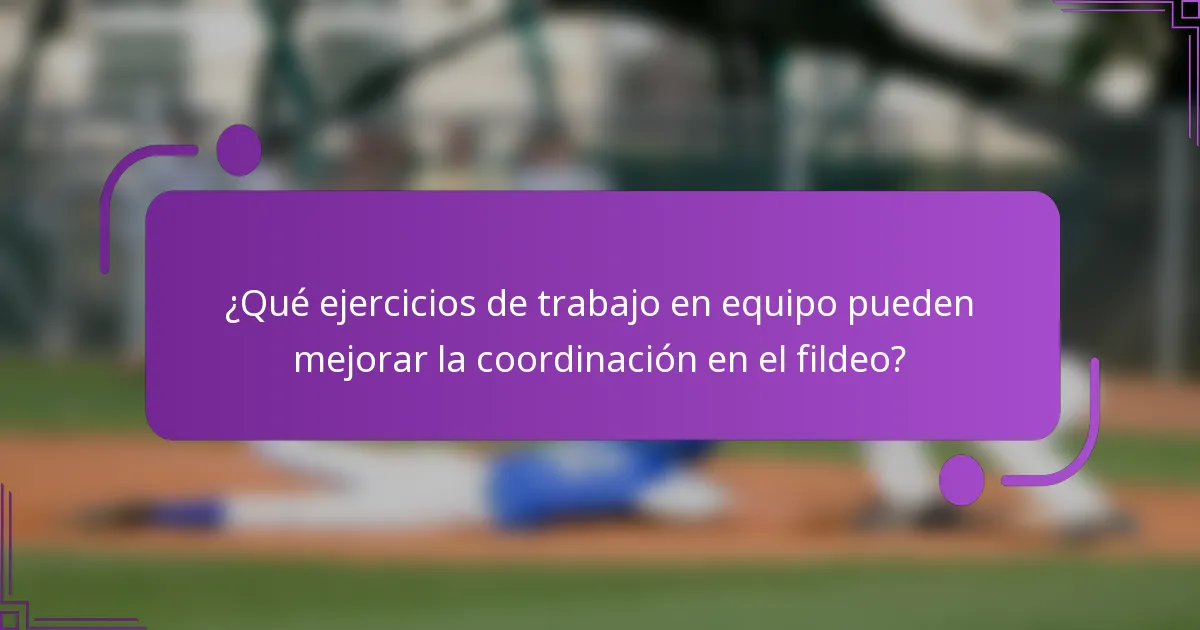 ¿Qué ejercicios de trabajo en equipo pueden mejorar la coordinación en el fildeo?