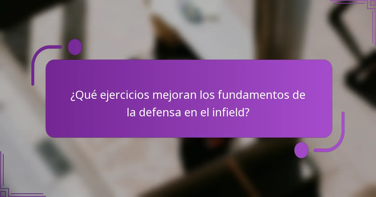 ¿Qué ejercicios mejoran los fundamentos de la defensa en el infield?