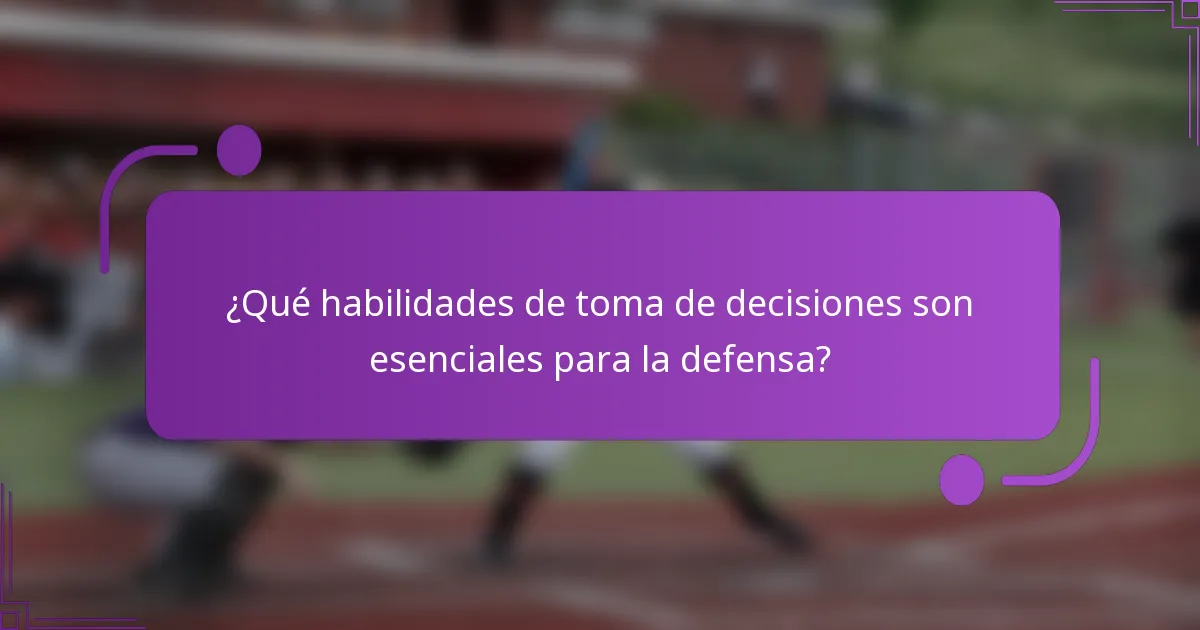 ¿Qué habilidades de toma de decisiones son esenciales para la defensa?