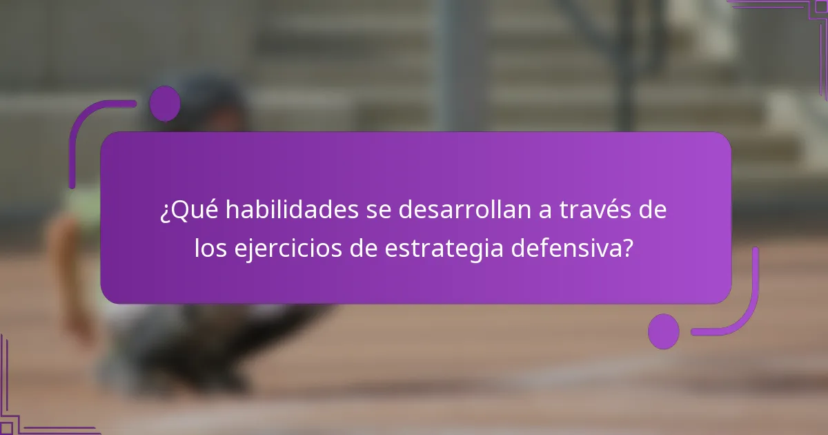 ¿Qué habilidades se desarrollan a través de los ejercicios de estrategia defensiva?