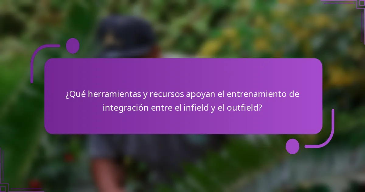 ¿Qué herramientas y recursos apoyan el entrenamiento de integración entre el infield y el outfield?