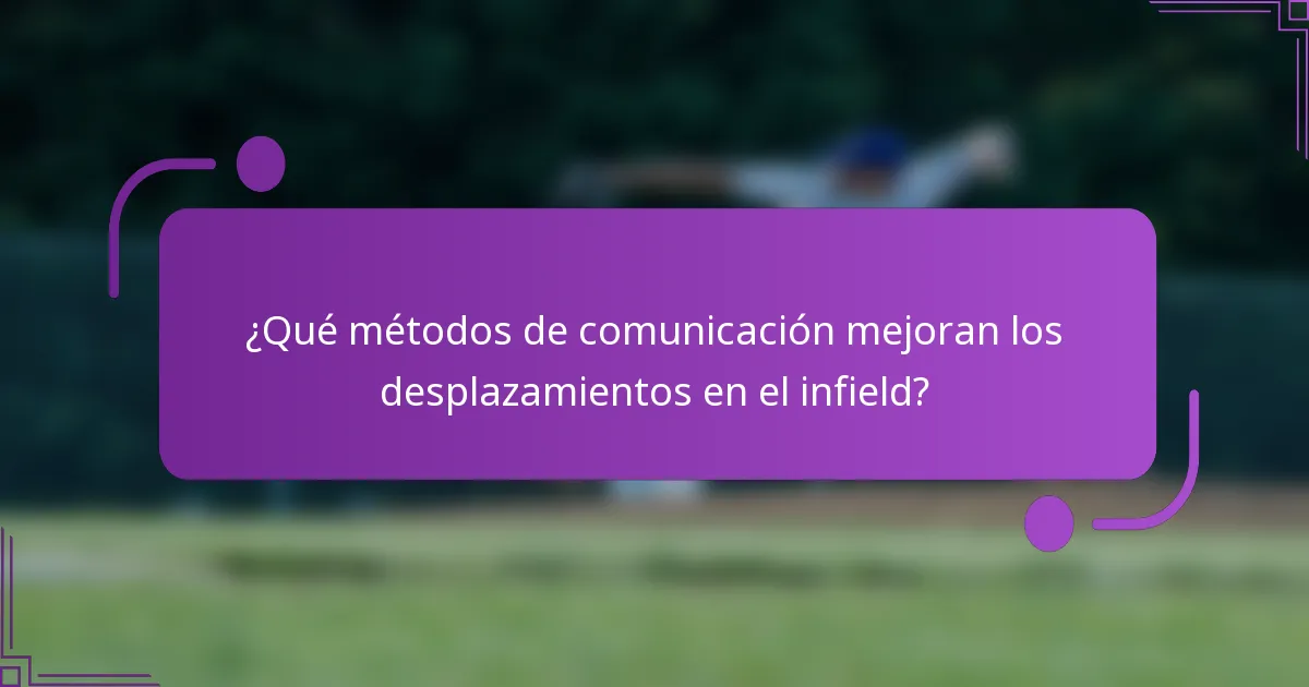 ¿Qué métodos de comunicación mejoran los desplazamientos en el infield?