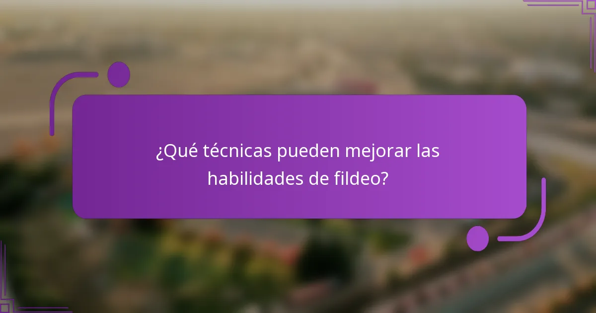 ¿Qué técnicas pueden mejorar las habilidades de fildeo?